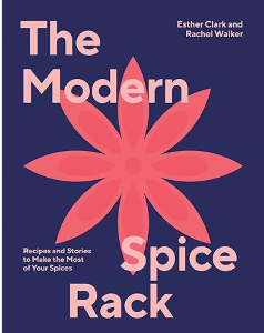 The Modern Spice Rack: Recipes and stories to make the most of your spices Cook book