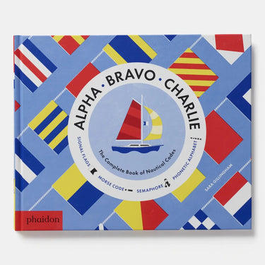 Phaidon - Alpha, Bravo, Charlie: The Complete Book Of Nautical Codes